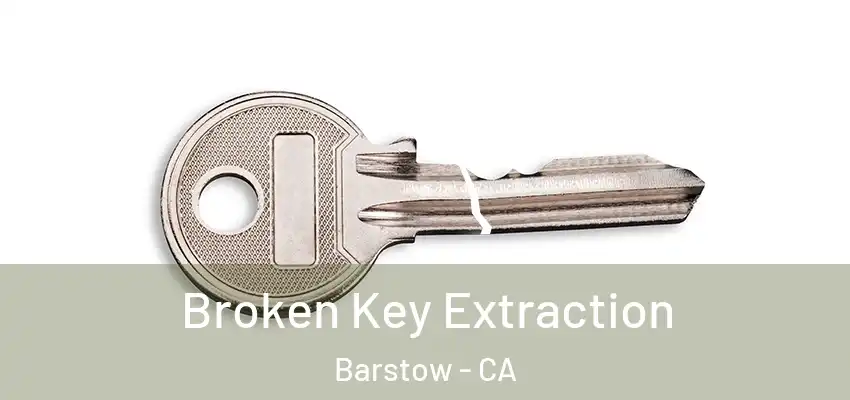  Broken Key Extraction Barstow - CA